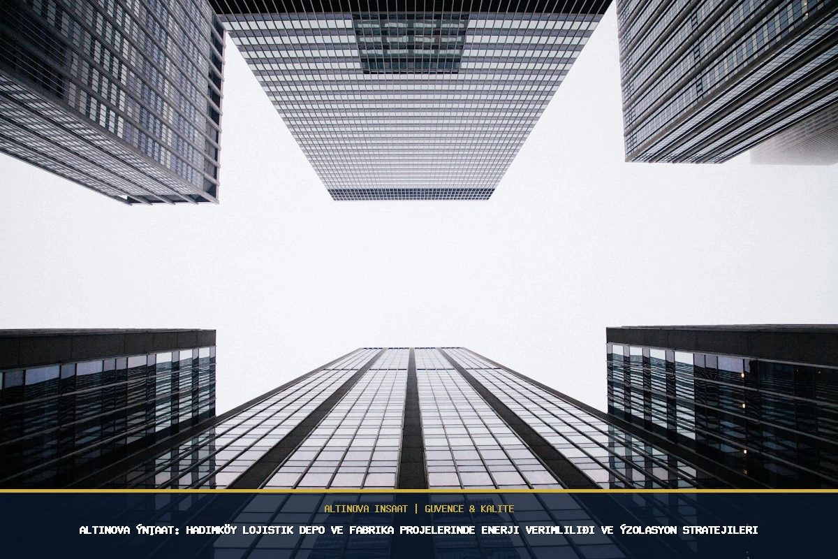 Altınova İnşaat: Hadımköy Lojistik Depo ve Fabrika Projelerinde Enerji Verimliliği ve İzolasyon Stratejileri