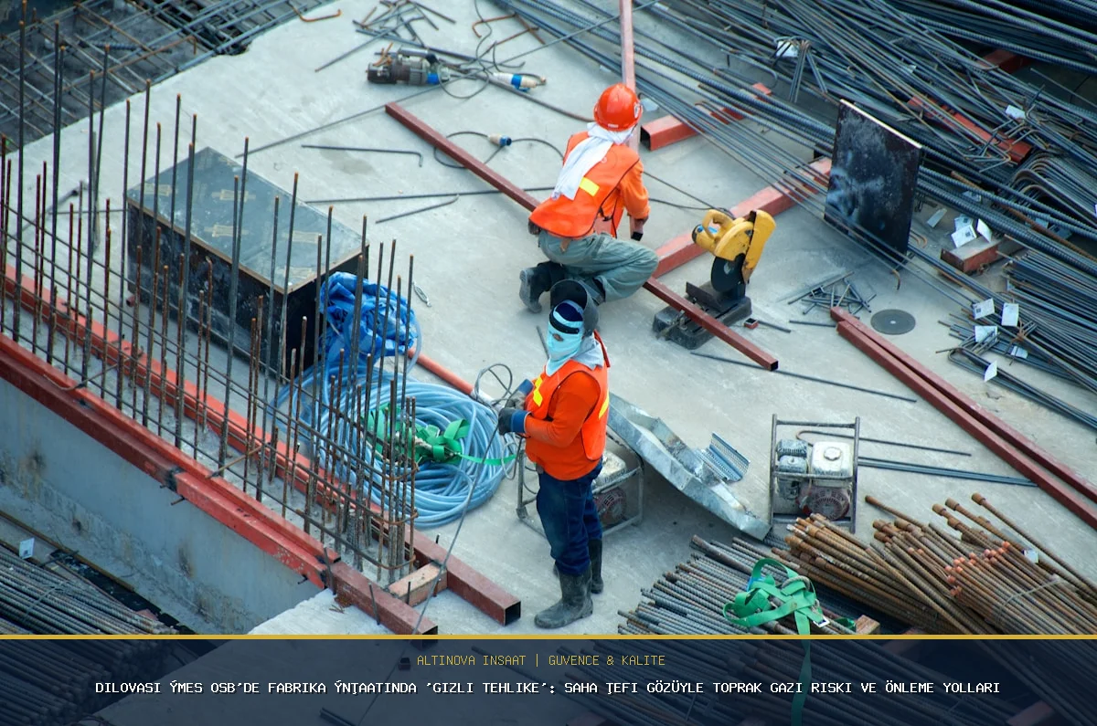 Dilovası İMES OSB'de Fabrika İnşaatında 'Gizli Tehlike': Saha Şefi Gözüyle Toprak Gazı Riski ve Önleme Yolları