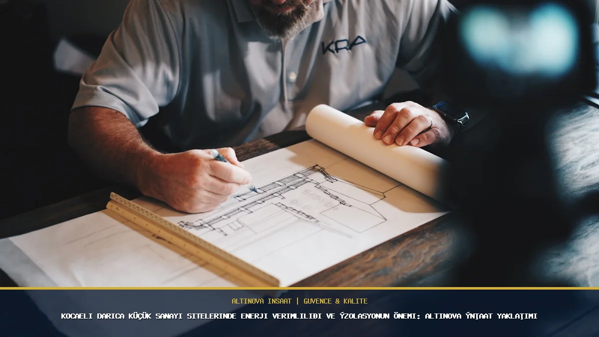 Kocaeli Darıca Küçük Sanayi Sitelerinde Enerji Verimliliği ve İzolasyonun Önemi: Altınova İnşaat Yaklaşımı