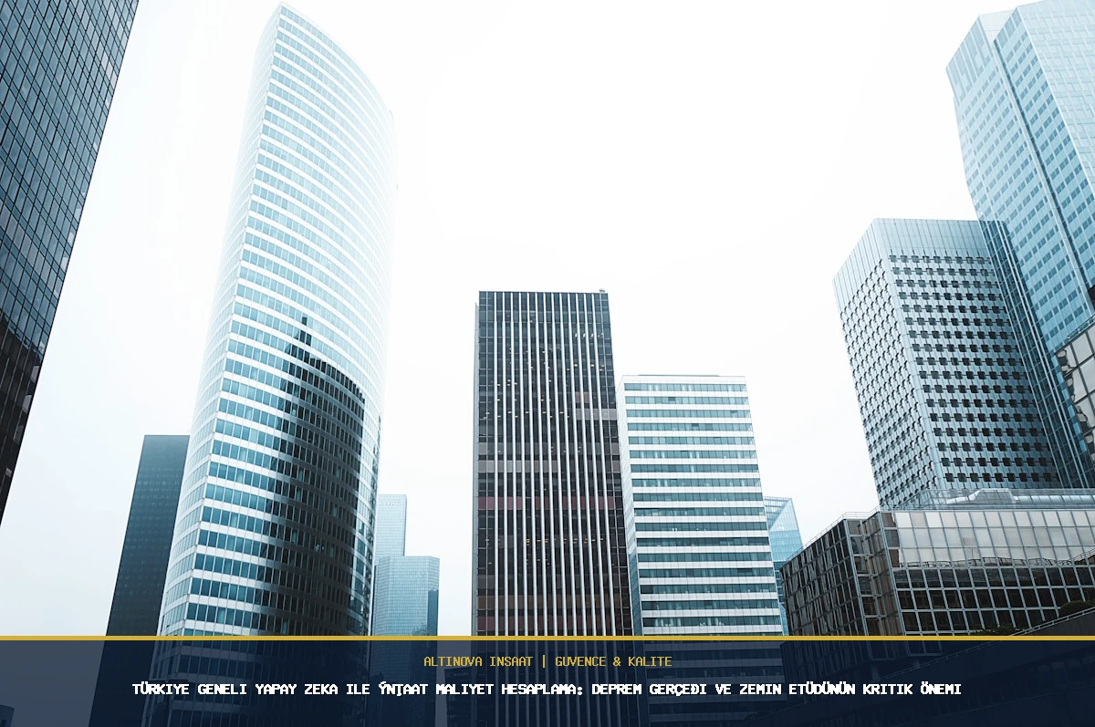 Türkiye Geneli Yapay Zeka ile İnşaat Maliyet Hesaplama: Deprem Gerçeği ve Zemin Etüdünün Kritik Önemi